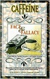 Caffeine Fact and Fallacy: Effects and Uses as a Medicine, Food and Beverage Ingredient, and as a Flavoring Agent