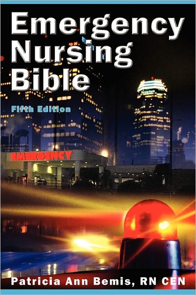 Emergency Nursing Bible: Complaint-based Emergency Nursing Principles and Practices