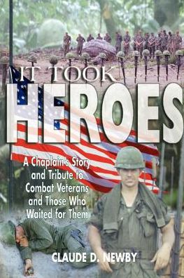 It Took Heroes: A Chaplain's Story and Tribute to Vietnam Veterans and Those Who Wait for Them