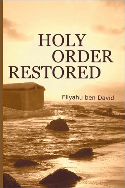Holy Order Restored: Or Bible Study of Angels, Eden, Tree of Life, Adam and Eve, Marriage, Family, Government, Lucifer as Satan, Sin, Cain, Abel, Nephilim, the First Patriarchs, Seth, Enoch, Methuselah, Last Days of the Pre-Flood World and Noah's Ark Info