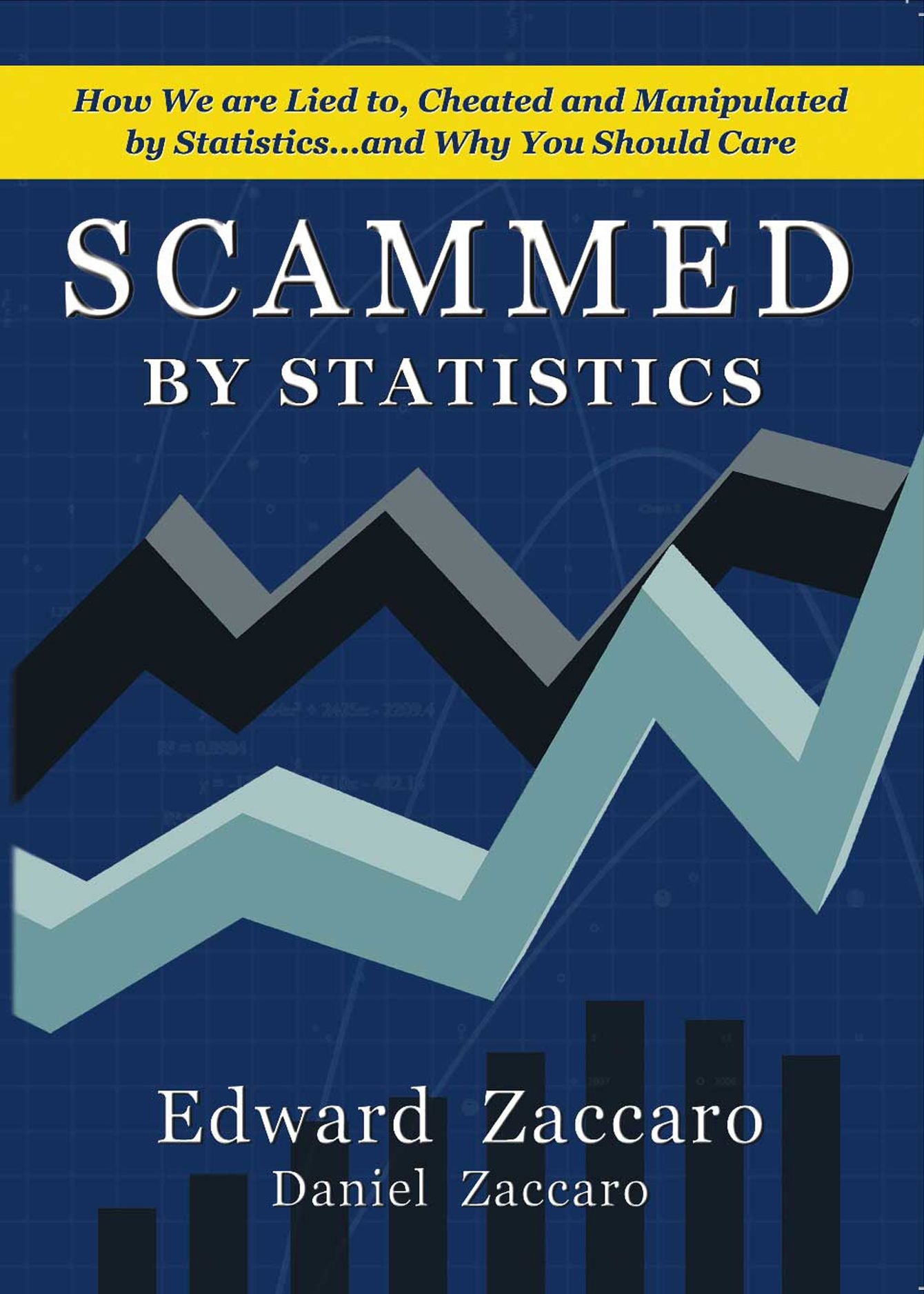 Scammed by Statistics: How We are Lied to, Cheated and Manipulated by Statistics... and Why You Should Care