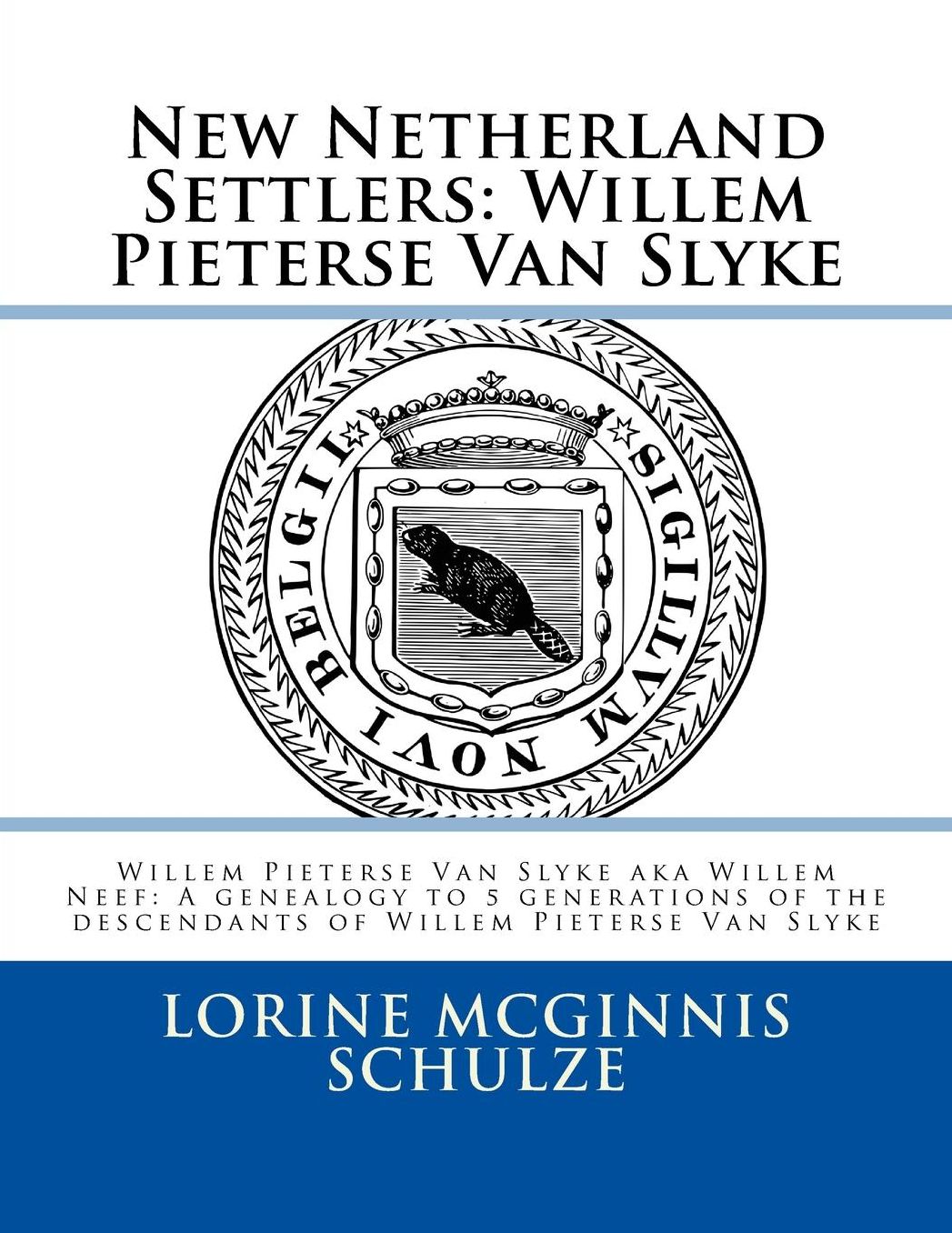 New Netherland Settlers: Willem Pieterse Van Slyke aka Willem Neef: A genealogy to 5 generations of the descendants of Willem Pieterse Van Slyke