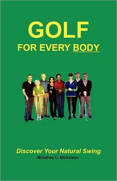 Golf for Every Body: Discover Your Natural Swing