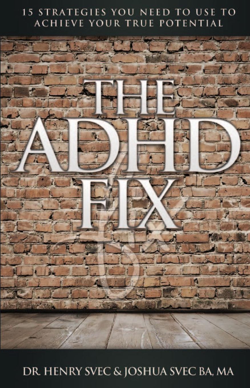 The ADHD Fix: 15 Strategies you need to Use to Achieve Your True Potential