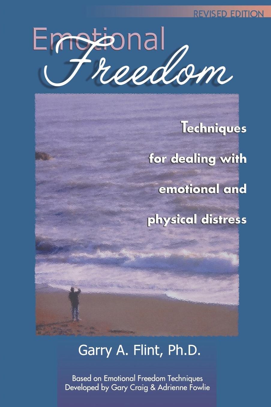 Emotional Freedom (Revised Edition): Techniques for dealing with emotional and physical distress