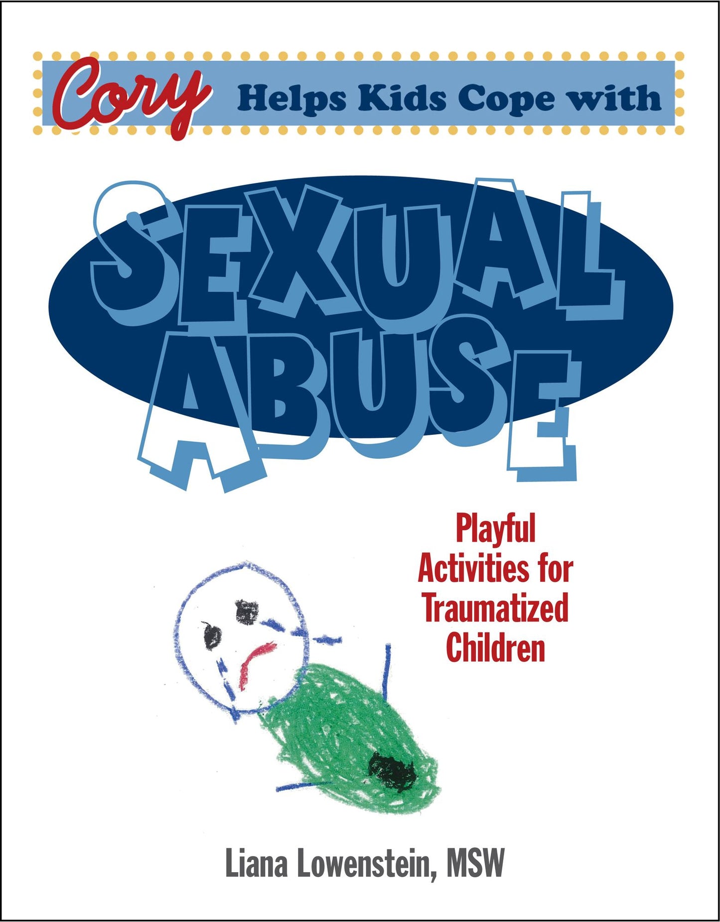 Cory Helps Kids Cope with Sexual Abuse : Playful Activities for Traumatized Children