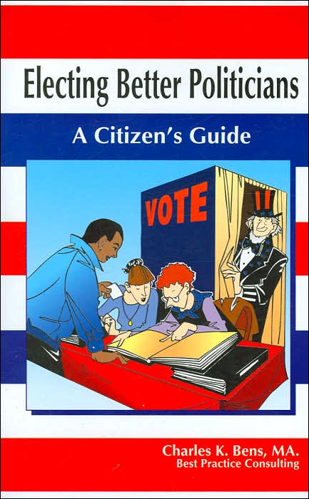 Electing Better Politicians: A Citizen's Guide