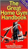 The Great Home Gym Handbook : A Quick Reference Guide to Home Gym Exercises