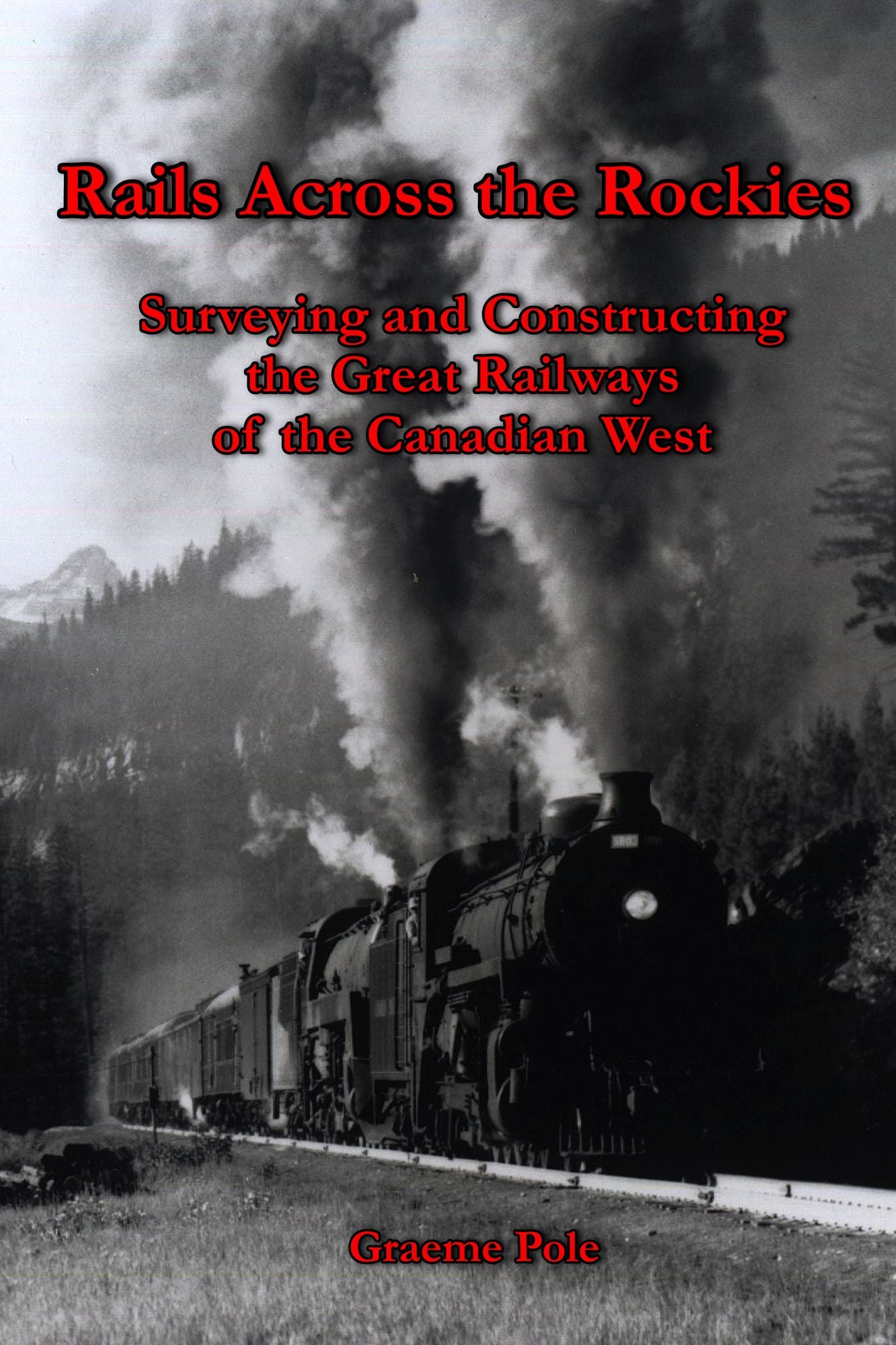 Rails Across the Rockies: Surveying and Constructing the Great Railways of the Canadian West