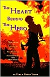 Heart behind the Hero: A Heartwarming and Inspirational Collection of True Firefighter and Paramedic Stories from across America