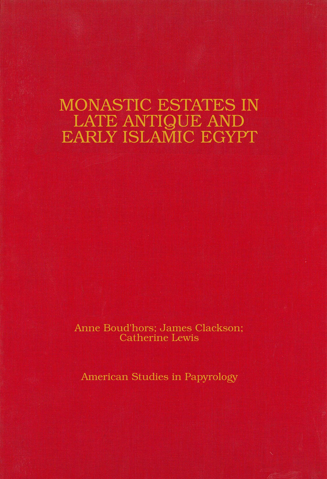 Monastic Estates in Late Antique and Early Islamic Egypt: Ostraca, Papyri, and Studies in Honour of Sarah Clackson