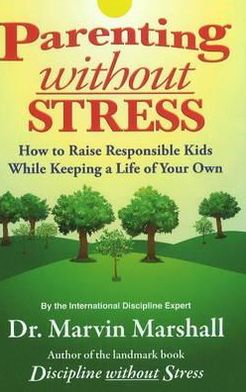 Parenting without Stress: How to Raise Responsible Kids While Keeping a Life of Your Own