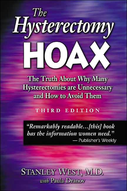 Hysterectomy Hoax: The Truth about Why Many Hysterectomies Are Unnecessary and How to Avoid Them