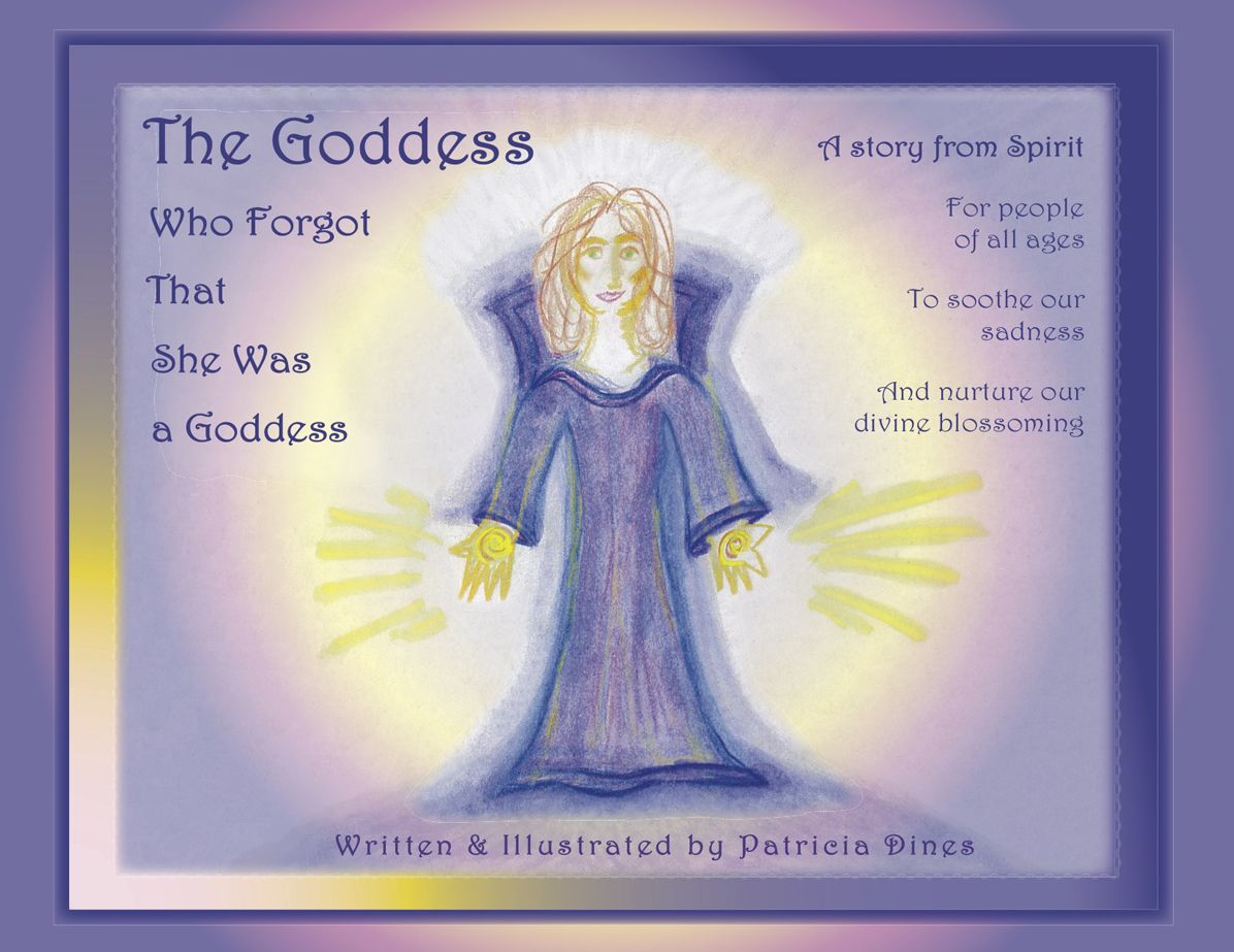 The Goddess Who Forgot That She Was a Goddess: A Story from Spirit, for People of All Ages