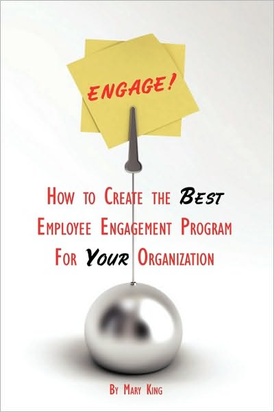 Engage! How To Create The Best Employee Engagement Program For Your Organization