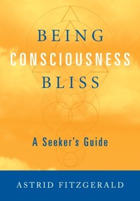 Being Consciousness Bliss: A Seeker's Guide