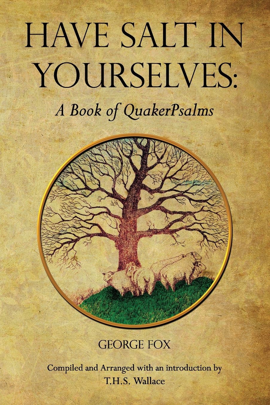 HAVE SALT IN YOURSELVES: A Book of QuakerPsalms