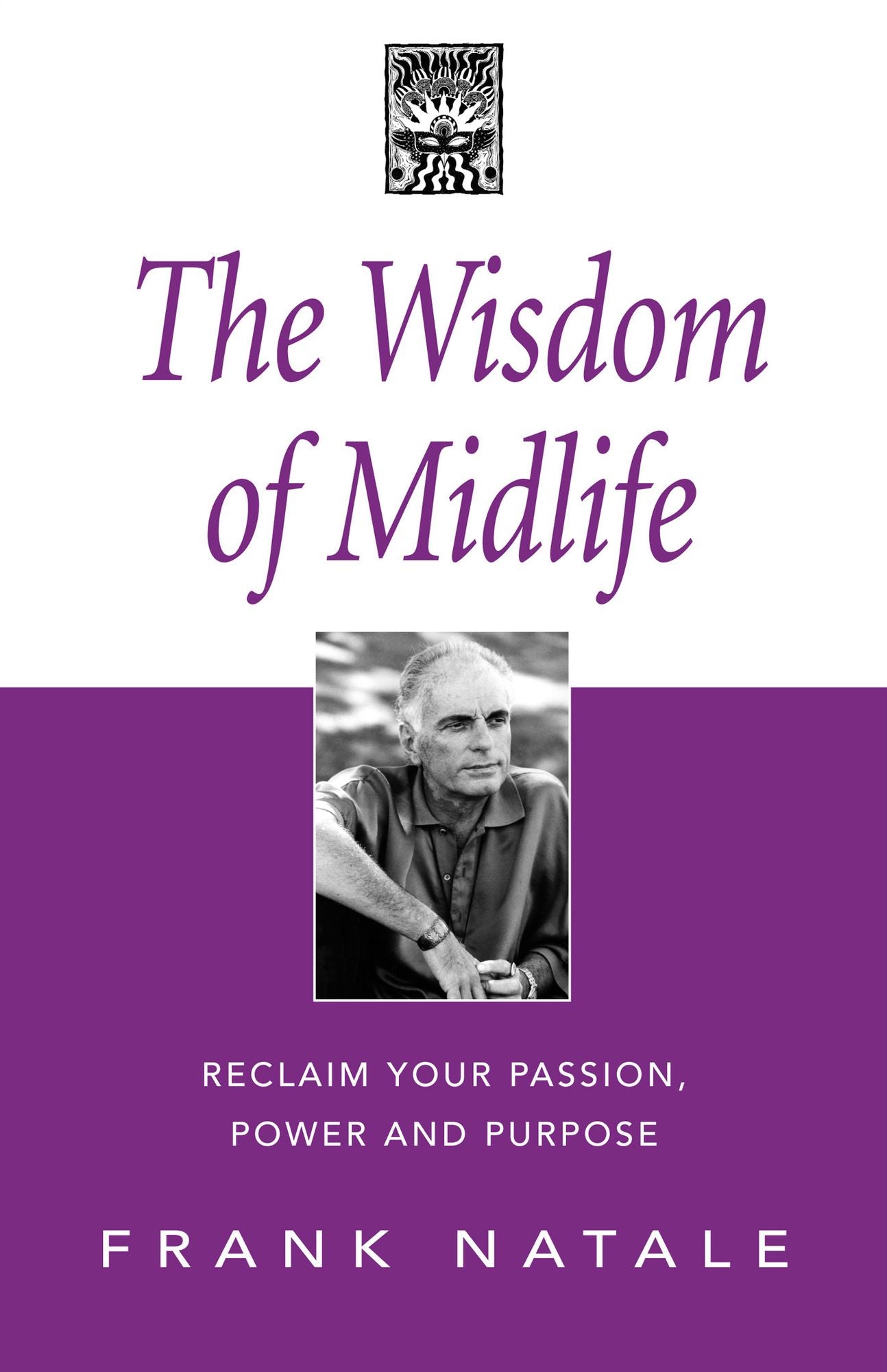 The Wisdom of Midlife: Reclaim Your Passion, Power and Purpose