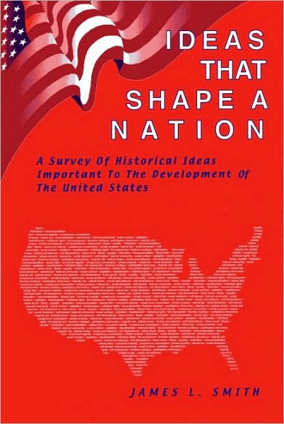 Ideas That Shape a Nation: Historical Ideas Important to the Development of the United States