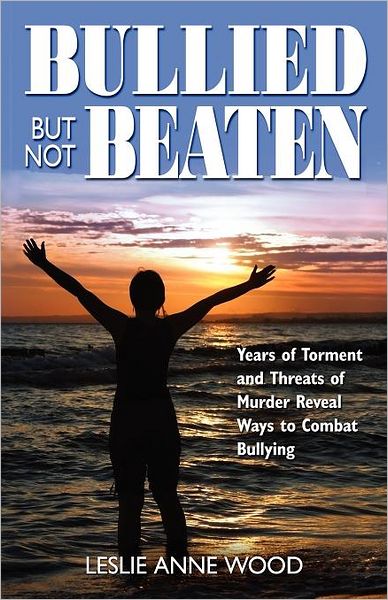 Bullied but Not Beaten: Years of Torment and Threats of Murder Reveal Ways to Combat Bullying