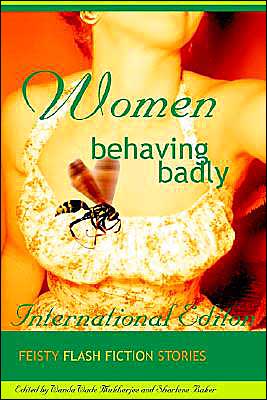 Women Behaving Badly: Feisty Flash Fiction Stories