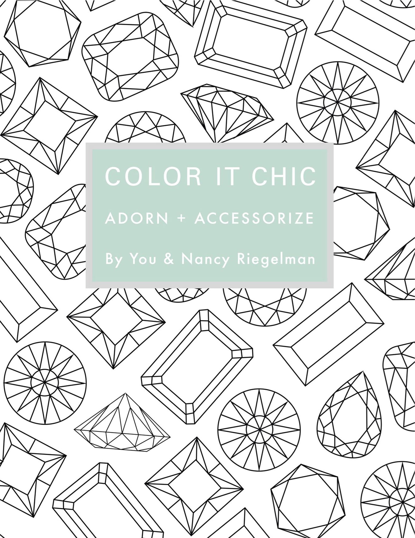 Color It Chic--Adorn & Accessorize: By You and Nancy Riegelman
