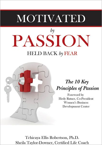 Motivated by Passion, Held Back by Fear: The 10 Key Principles of Passion