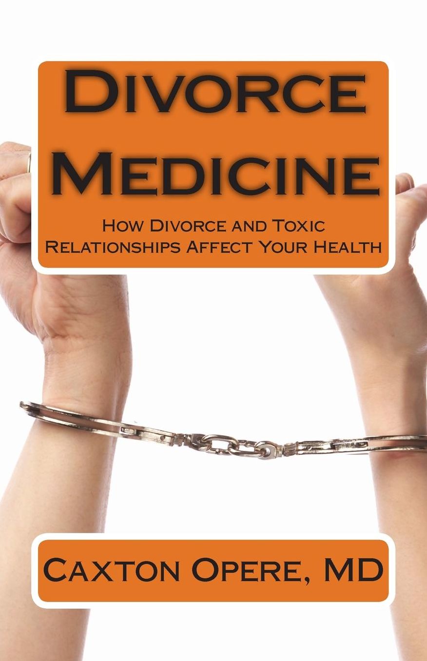 Divorce Medicine: How Divorce and Toxic Relationships Affect Your Health