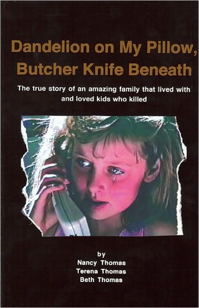Dandelion on My Pillow, Butcher Knife Beneath: The True Story of an Amazing Family That Lived with and Loved Kids Who Killed