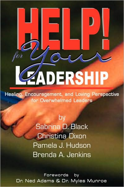 HELP! for Your Leadership: Healing, Encouragement and Loving Perspective for Overwhelmed Leaders