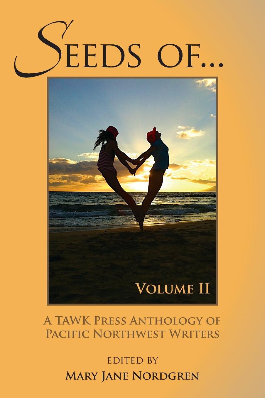 SEEDS OF...Volume II: Anthology of Pacific NW Writers