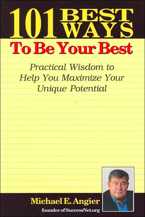 101 Best Ways to Be Your Best: Practical Wisdom to Help You Maximize Your Unique Potential