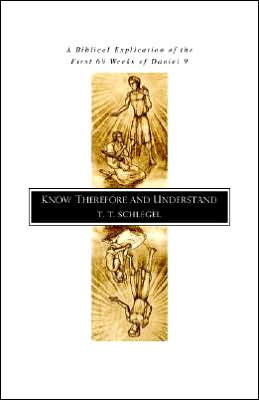 Know Therefore and Understand: A Biblical Explication of the First 69 Weeks of Daniel 9