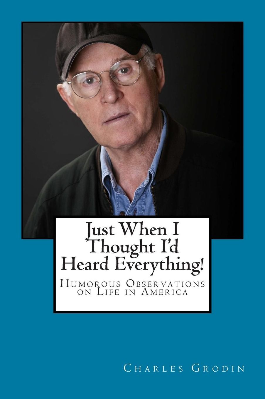 Just When I Thought I'd Heard Everything!: Humorous Observations on Life in America