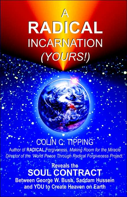 Radical Incarnation (Yours!): Reveals the Soul Contract Between George W. Bush, Saddam Hussein and YOU to Create Heaven on Earth