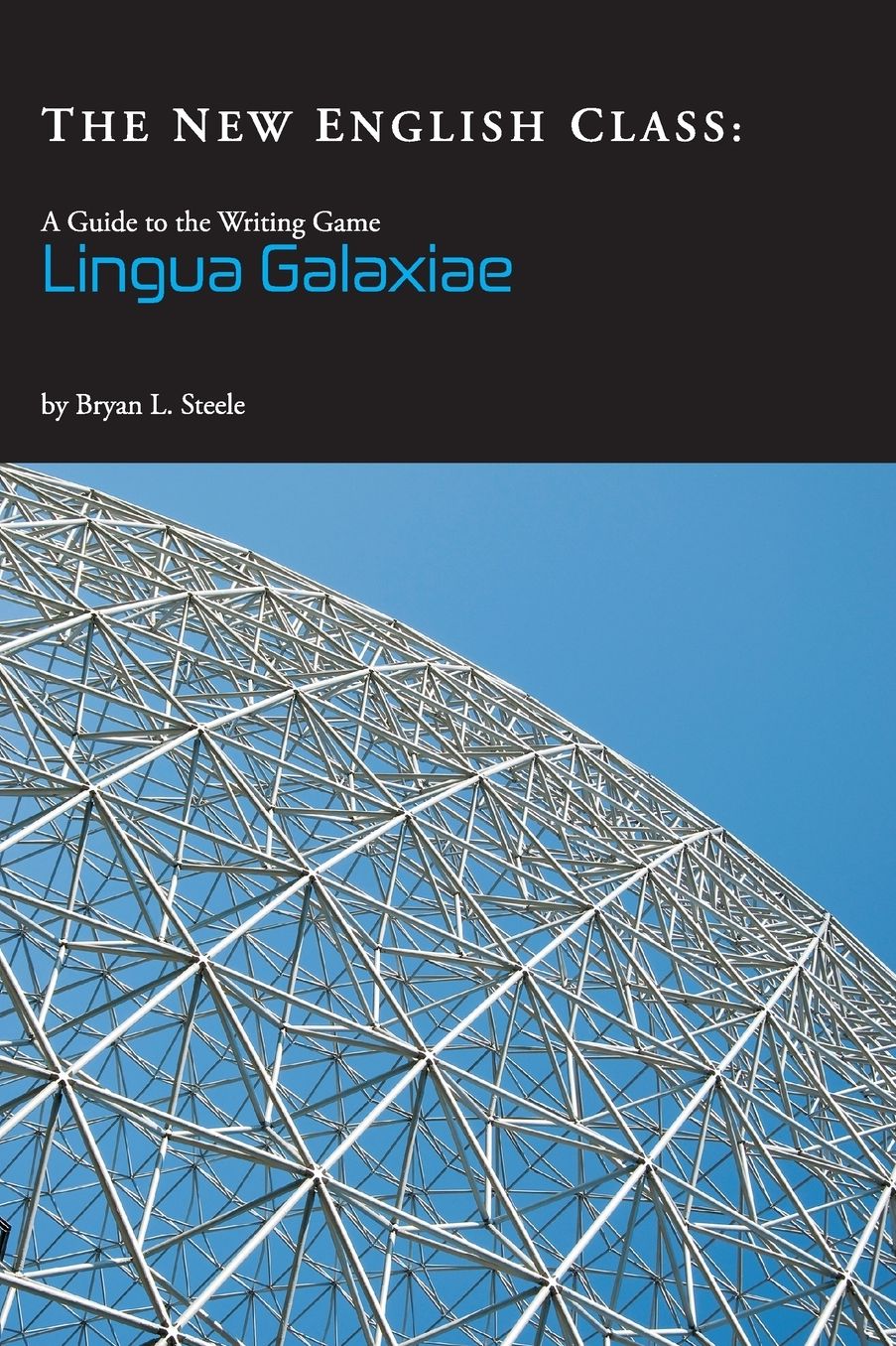 The New English Class: A GUIDE TO THE WRITING GAME LINGUA GALAXIAE