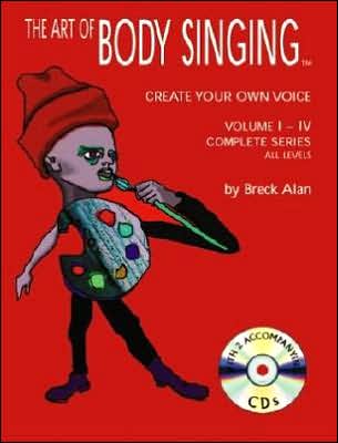 The Art of Body Singing: Create Your Own Voice, Volumes 1-4