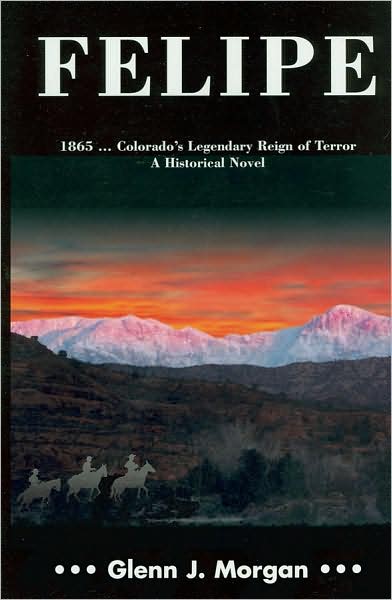 Felipe 1865: Colorado's Legendary Reign of Terror