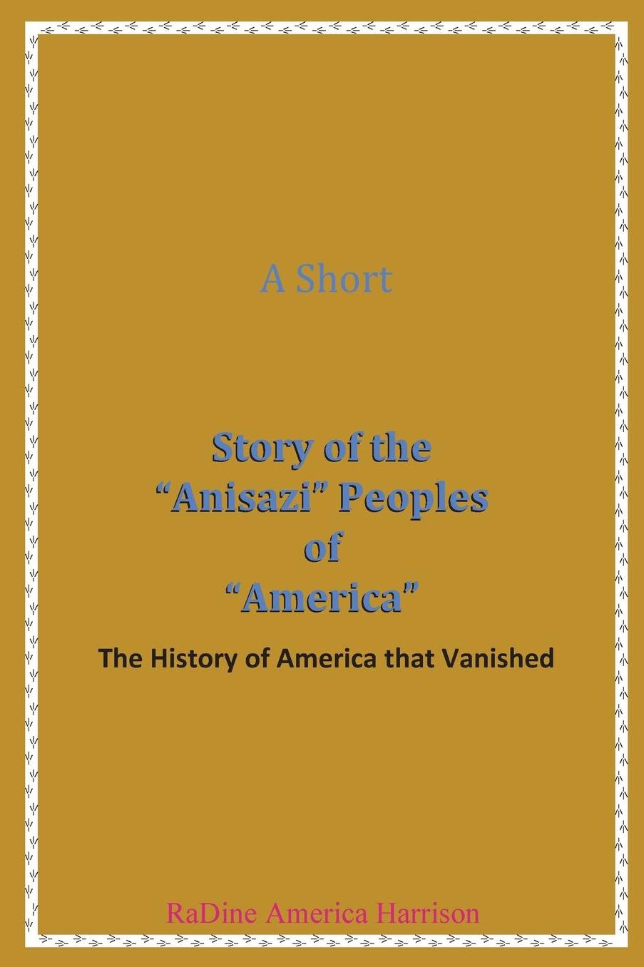 A Short Story of the Anisazi Peoples of America: The History of America that Vanished
