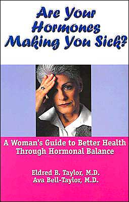 Are Your Hormones Making You Sick?: A Woman's Guide to Better Health Through Hormonal Balance