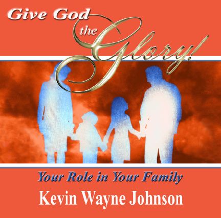 Give God The Glory! Your Role In Your Family