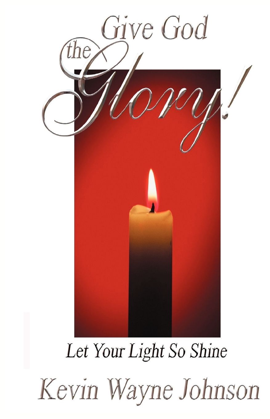 Give God the Glory! Let Your Light So Shine: Let Your Light So Shine
