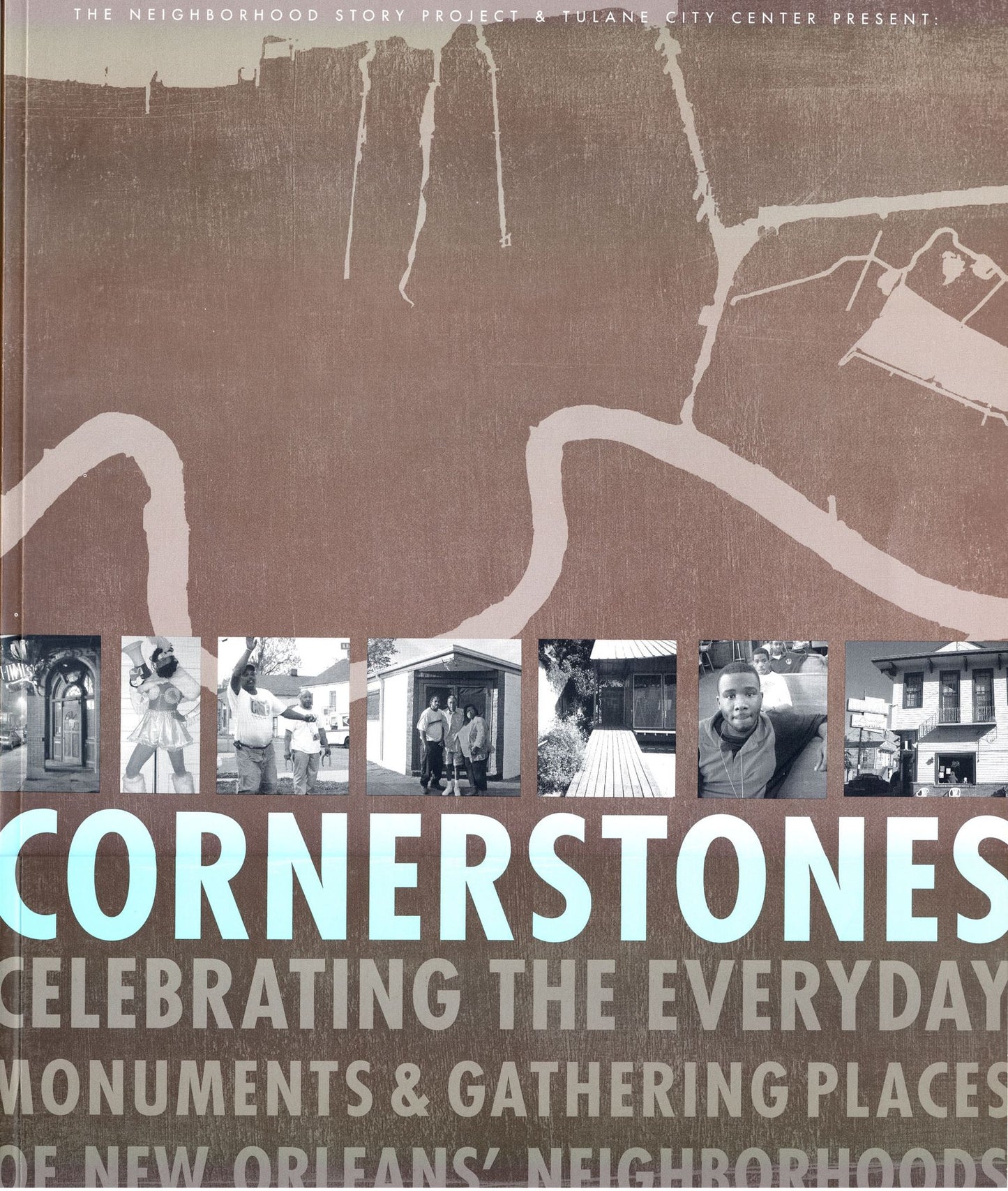 Cornerstones: Celebrating the Everyday Monuments &amp; Gathering Places of New Orleans