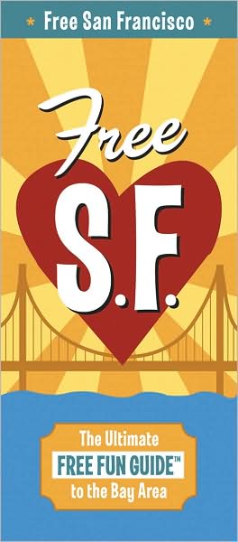 Free San Francisco: The Ultimate Free Fun Guide to the Bay Area