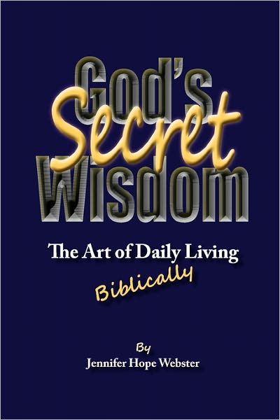 God's Secret Wisdom: The Art of Daily Living, Biblically