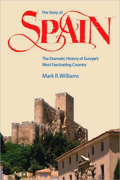 The Story of Spain: The dramatic history of Europe's most fascinating Country