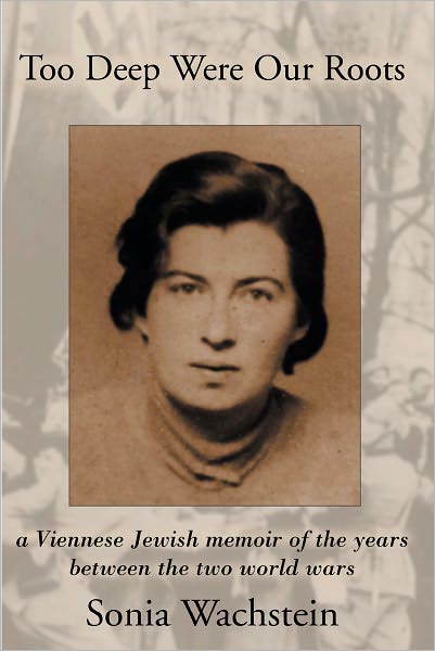 Too Deep Were Our Roots: A Viennese Jewish memoir of the years between the two World Wars