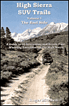 High Sierra SUV Trails the East Side: A Guide to 35 Interesting and Scenic Four-Wheeling Excursions in the High Sierra