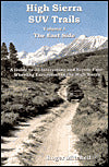 High Sierra SUV Trails the East Side: A Guide to 35 Interesting and Scenic Four-Wheeling Excursions in the High Sierra