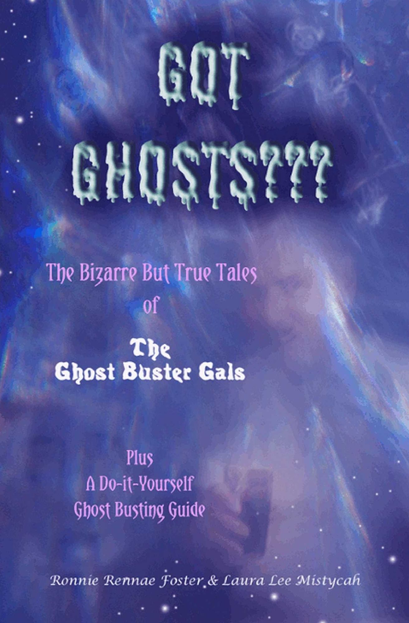 Got Ghost: The Bizarre but True Tales of the Ghost Buster Gals Plus A Do-it-Yourself Ghost Busting Guide